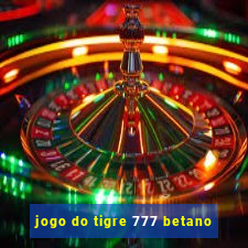 jogo do tigre 777 betano